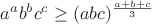 $a^ab^bc^c\ge(abc)^{\frac{a+b+c}{3}}$