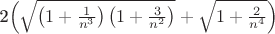 {2\left(\sqrt{\left(1+\frac{1}{n^3}\right)\left(1+\frac{3}{n^2}\right)}+\sqrt{1 + \frac{2}{n^4}}\right)