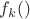 $f_k()$
