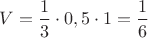 $V=\dfrac{1}{3}\cdot 0,5\cdot 1=\dfrac{1}{6}$