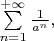 $\sum\limits_{n=1}^{+\infty}\frac 1 {a^n},$