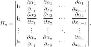 $$
H_n= 
\begin{vmatrix}
\mathfrak{j}_1     
& \dfrac{\partial \alpha_1}{\partial x_1}     
& \dfrac{\partial \alpha_1}{\partial x_2} 
& \cdots 
& \dfrac{\partial \alpha_1}{\partial x_{n-1}}  \\ 
\mathfrak{j}_2     
& \dfrac{\partial \alpha_2}{\partial x_1}     
& \dfrac{\partial \alpha_2}{\partial x_2}     
& \cdots 
& \dfrac{\partial \alpha_2}{\partial x_{n-1}}     \\
\vdots            
& \vdots                                     
& \vdots                                     
& \ddots 
& \vdots                                      \\
\mathfrak{j}_n     
& \dfrac{\partial \alpha_n}{\partial x_1}    
& \dfrac{\partial \alpha_n}{\partial x_2}     
& \cdots 
& \dfrac{\partial \alpha_n}{\partial x_{n-1}}     \\ 
\end{vmatrix},
$$