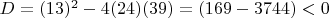 $D = (13)^2 - 4(24)(39) = (169- 3744)  <0   $