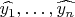 $\widehat{y_1},\ldots,\widehat{y_n}$