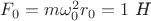 $F_0=m\omega_0^2r_0=1\text{ \textit{Н}}$ $F_0=m\omega_0^2r_0=1\text{ \textit{Н}}$