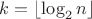 $k = \lfloor \log_2{n} \rfloor$