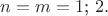 $n=m=1\text{; }2.$