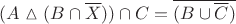 $\[(A\vartriangle (B \cap \overline X )) \cap C = \overline {(B \cup \overline C )} \]$