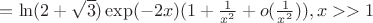 $=\ln(2+\sqrt{3})\exp(-2x)(1+\frac{1}{x^2}+o(\frac{1}{x^2})), x>>1$