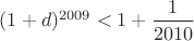 $(1+d)^{2009}<1+\dfrac{1}{2010}$