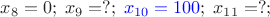 $x_8=0;\;x_9=?;\;{\color{blue}x_{10}=100};\;x_{11}=?;$