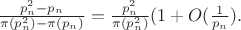 $\frac{p_n^2-p_n}{\pi(p_n^2)-\pi(p_n)}=\frac{p_n^2}{\pi (p_n^2)}(1+O(\frac{1}{p_n}).$