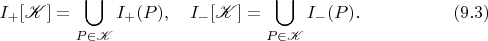 $$ I_+[\mathscr{K}]=\bigcup_{P\in\mathscr{K}}I_+(P),\quad I_-[\mathscr{K}]=\bigcup_{P\in\mathscr{K}}I_-(P). \eqno(9.3)$$