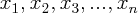 \large $ x_{1}, x_{2}, x_{3}, ..., x_{n}$