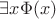 $\exists x \Phi(x)$