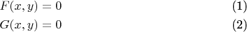 \begin{align} F(x,y)=0 \\ G(x,y)=0 \end{align}