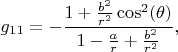 $$
g_{11} = - \frac{1+\frac{b^2}{r^2} \cos^2 (\theta) }{1-\frac{a}{r}+\frac{b^2}{r^2}},
$$