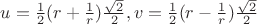 $u=\frac{1}{2}(r+\frac{1}{r})\frac{\sqrt2}{2},v=\frac{1}{2}(r-\frac{1}{r})\frac{\sqrt2}{2}$