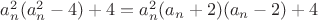 $a_n^2(a_n^2-4)+4=a_n^2(a_n+2)(a_n-2)+4$