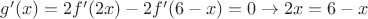 $g'(x)=2f'(2x)-2f'(6-x)=0\to 2x=6-x$