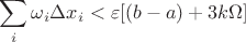 $$\sum\limits_{i}^{}\omega_{i} \Delta x_{i} < \varepsilon [(b-a) + 3k\Omega]$$