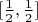 $[\frac{1}{2}, \frac{1}{2}]$