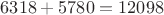 $$6318+5780=12098$$