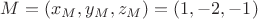 $M=(x_M,y_M,z_M)=(1,-2,-1)$