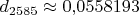 $d_{2585}\approx 0{,}0558193$