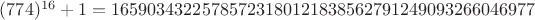 $(774)^{16}+1 = 16590343225785723180121838562791249093266046977$