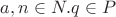 $a,n\in N. q\in P$
