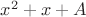 $x^2 + x + A$