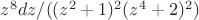 $z^8 dz/((z^2+1)^2 (z^4+2)^2)$