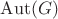 $\mathrm{Aut}(G)$