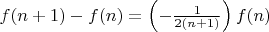 $\[\begin{array}{l}
f(n + 1) - f(n)= \left( { - \frac{1}{{2(n + 1)}}} \right)f(n)
\end{array}\]$