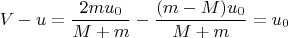 $$V-u=\frac {2mu_0}{M+m}-\frac {(m-M)u_0}{M+m}=u_0$$