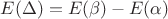 $E(\Delta)=E(\beta)-E(\alpha)$