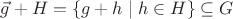 $ \vec{g}+H=\{g+h \mid h\in H\}\subseteq G$