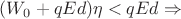 $(W_0 + qEd)\eta < qEd   \Rightarrow$