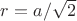 $r=a/\sqrt2$