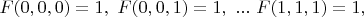$F(0,0,0)=1, \ F(0,0,1)=1, \ ...\ F(1,1,1)=1,$