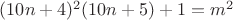 $(10n+4)^2(10n+5)+1=m^2$