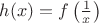 $h(x)=f\left(\frac 1 x\right)$
