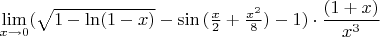 $\mathop {\lim }\limits_{x \to 0} ( \sqrt {{1 - \ln (1 - x)}} - \sin{{( \frac x 2 + \frac {{x^2}} {{8}} )}}-1 )\cdot \dfrac {{(1+x)}} {{x^3}}$