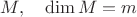 $M,\quad \mathrm{dim}\,M=m$