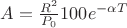 $A=\frac{R^2}{P_0}100 e^{-\alpha T}$
