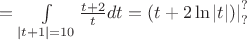 $= \int\limits_{\left| {t + 1} \right| = 10} {\frac{{t + 2}} {t}dt = } \left. {(t + 2\ln \left| t \right|)} \right|_?^? $