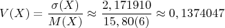 $$V(X)=\dfrac{\sigma(X)}{M(X)} \approx \dfrac{2,171910}{15,80(6)}  \approx  0,1374047$$
