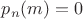 $p_n(m)=0$