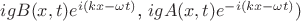 $igB(x,t)e^{i(kx-\omega t)}$, $igA(x,t)e^{-i(kx-\omega t)} )$